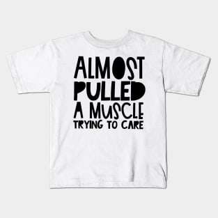 Almost pulled a muscle sarcastic Kids T-Shirt